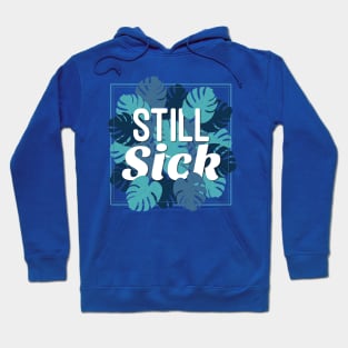 Still Sick Hoodie